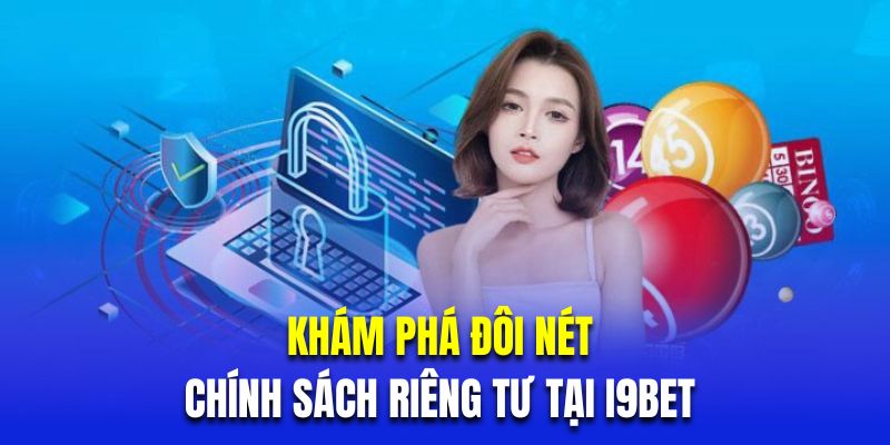 Khám phá đôi nét về chính sách riêng tư tại i9bet 