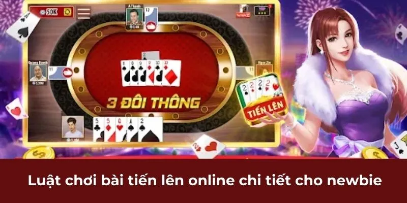 Luật chơi bài tiến lên online chi tiết cho newbie