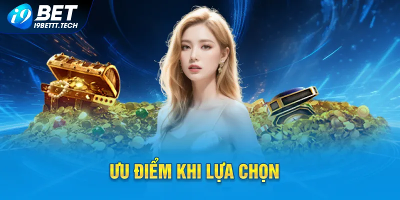 Ưu điểm khách hàng nên lựa chọn chơi tại I9Bet