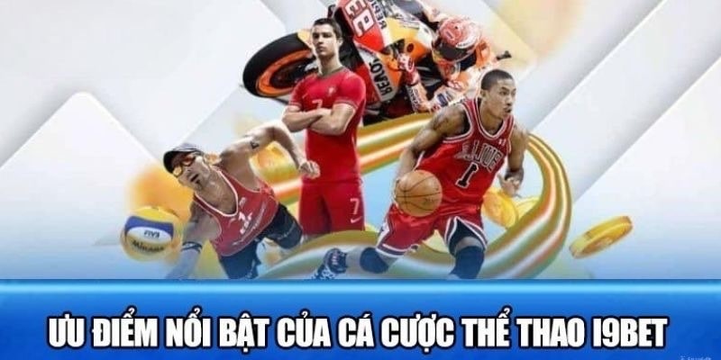 Vì sao I9Bet là điểm đến của các cược thủ